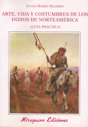 ARTE VIDA Y COSTUMBRES DE LOS INDIOS DE NORTEAMÉRICA. GUÍA PRÁCTICA