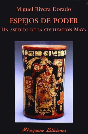 ESPEJOS DE PODER. UN ASPECTO DE LA CIVILIZACIÓN MAYA.