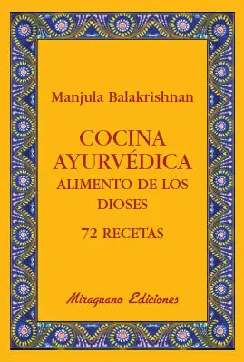 COCINA AYURVÉDICA. ALIMENTO DE LOS DIOSES. 72 RECETAS