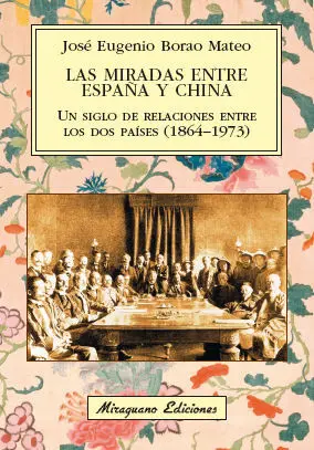 LAS MIRADAS ENTRE ESPAÑA Y CHINA. UN SIGLO DE RELACIONES ENTRE LOS DOS PAÍSES (1864-1973)