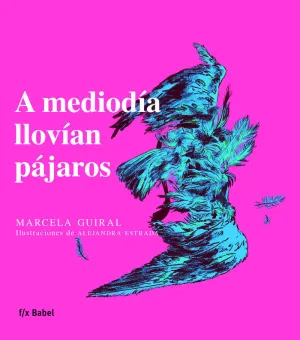 A MEDIODÍA LLOVÍAN PÁJAROS