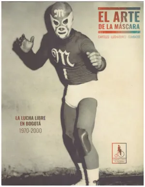 EL ARTE DE LA MÁSCARA (CARTELES - LUCHADORES - COMBATES)